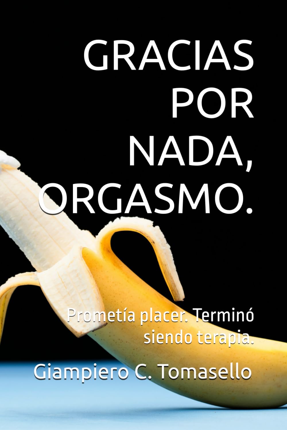 GRACIAS POR NADA, ORGASMO.: Prometía placer. Terminó siendo terapia.