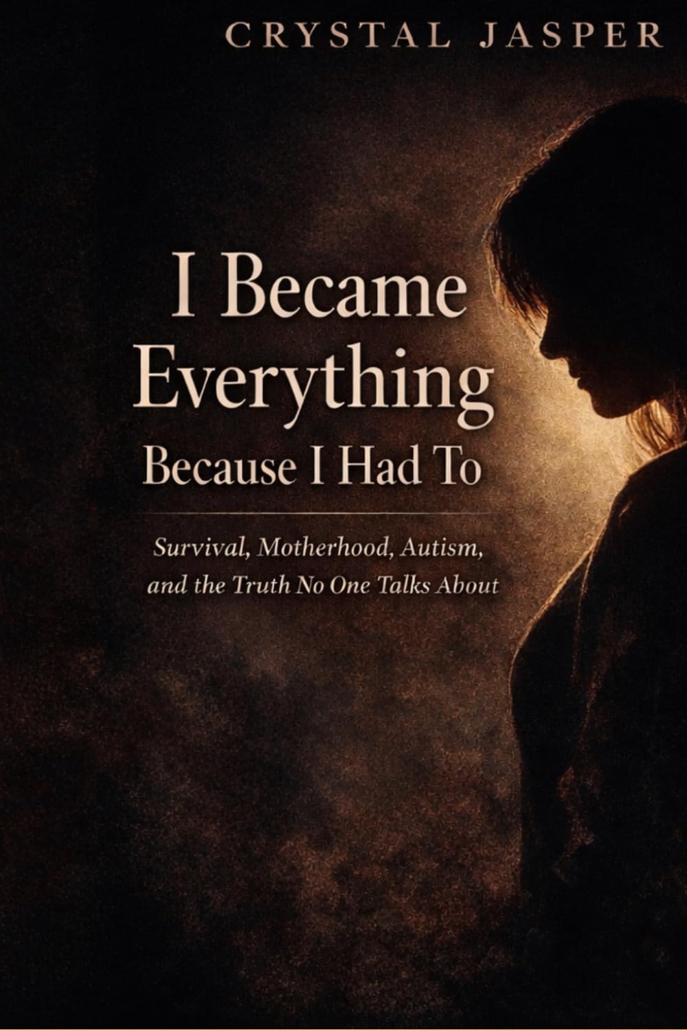 I Became Everything Because I Had To: Survival, Motherhood, Autism, and the Truth No One Talks About