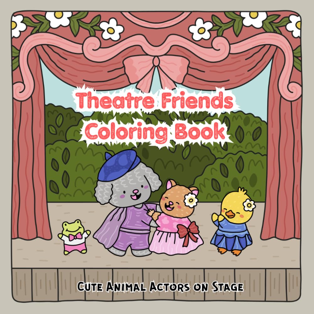 Theatre Friends Coloring Book: Cute Animal Actors on Stage, Costumes, Backstage Scenes & Easy Bold Coloring Pages, Kids Ages 6-12