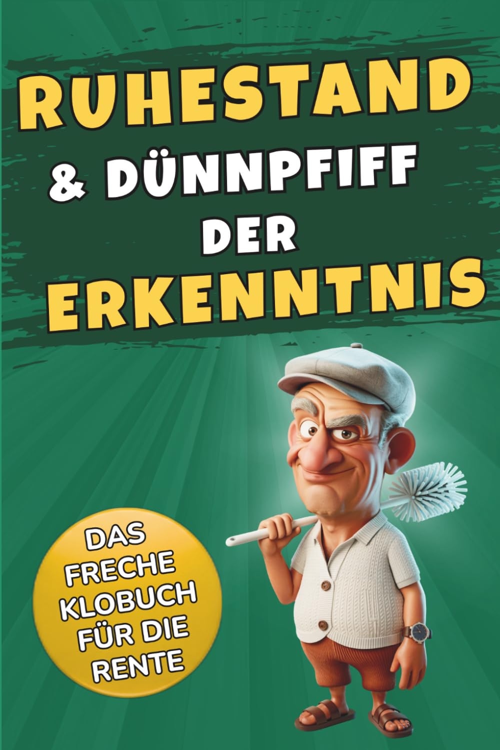 Ruhestand & Dünnpfiff der Erkenntnis – Das freche Klobuch für die Rente: Das humorvolle Geschenk für Männer zum Renteneintritt