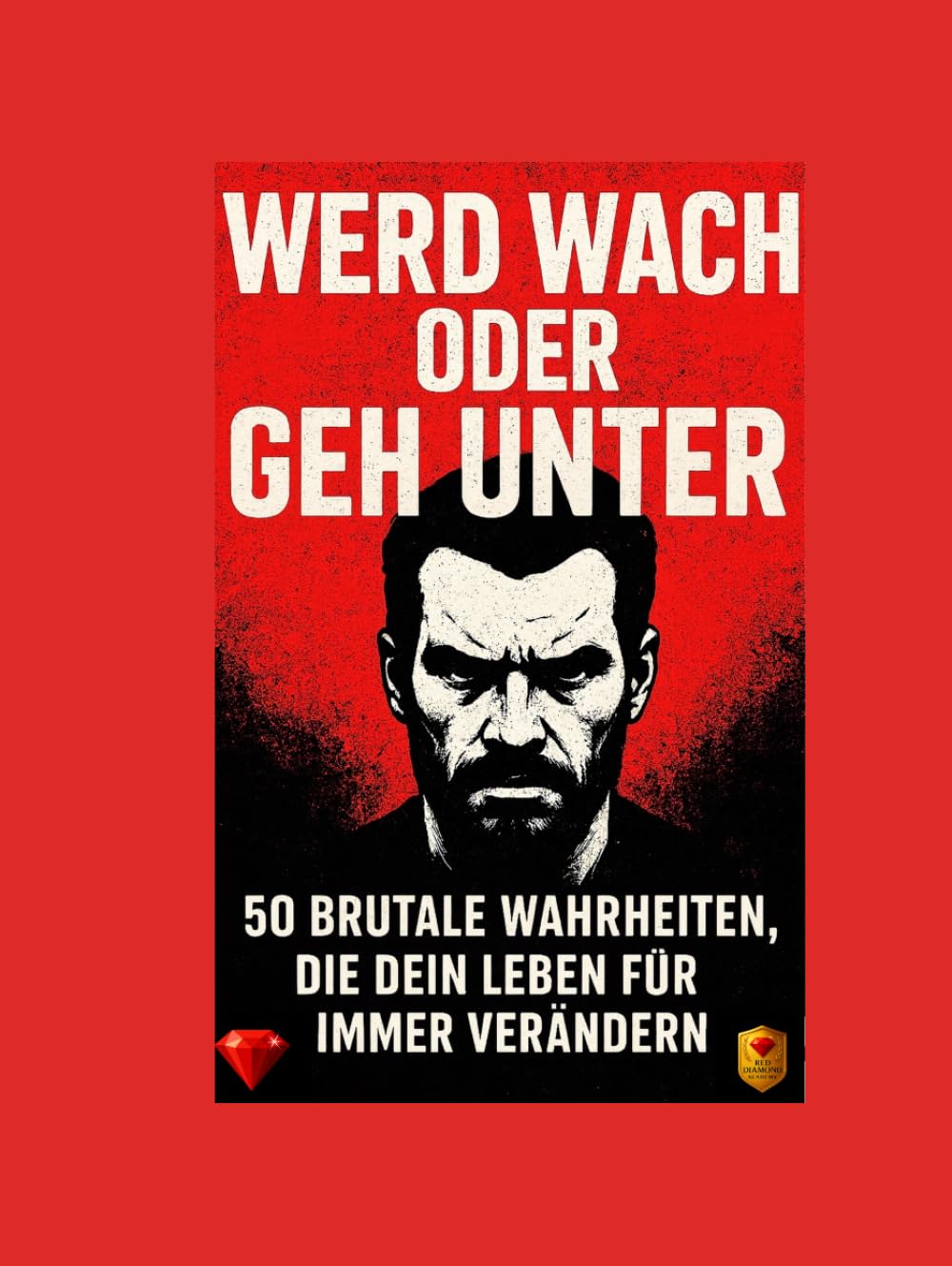 Wach auf oder geh unter: 50 brutale Wahrheiten, die dein Leben für immer verändern werden. Eines der besten Bücher der Welt: 50 brutale Wahrheiten die Dein Leben für immer verändern !