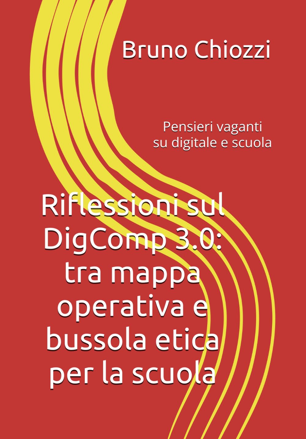 Riflessioni sul DigComp 3.0: tra mappa operativa e bussola etica per la scuola: Pensieri vaganti su digitale e scuola (Didattica Digitale Oggi: Pratiche e Strumenti)