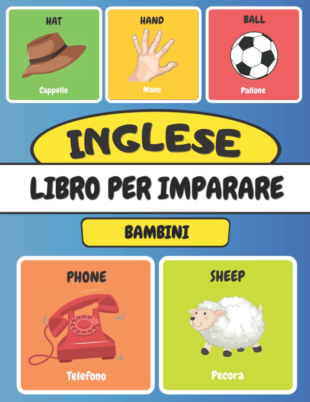INGLESE Libro Per Imparare Bambini: Imparo l'inglese Con le Immagini 116 parole Bilingue Inghilterra Italiano Illustrato
