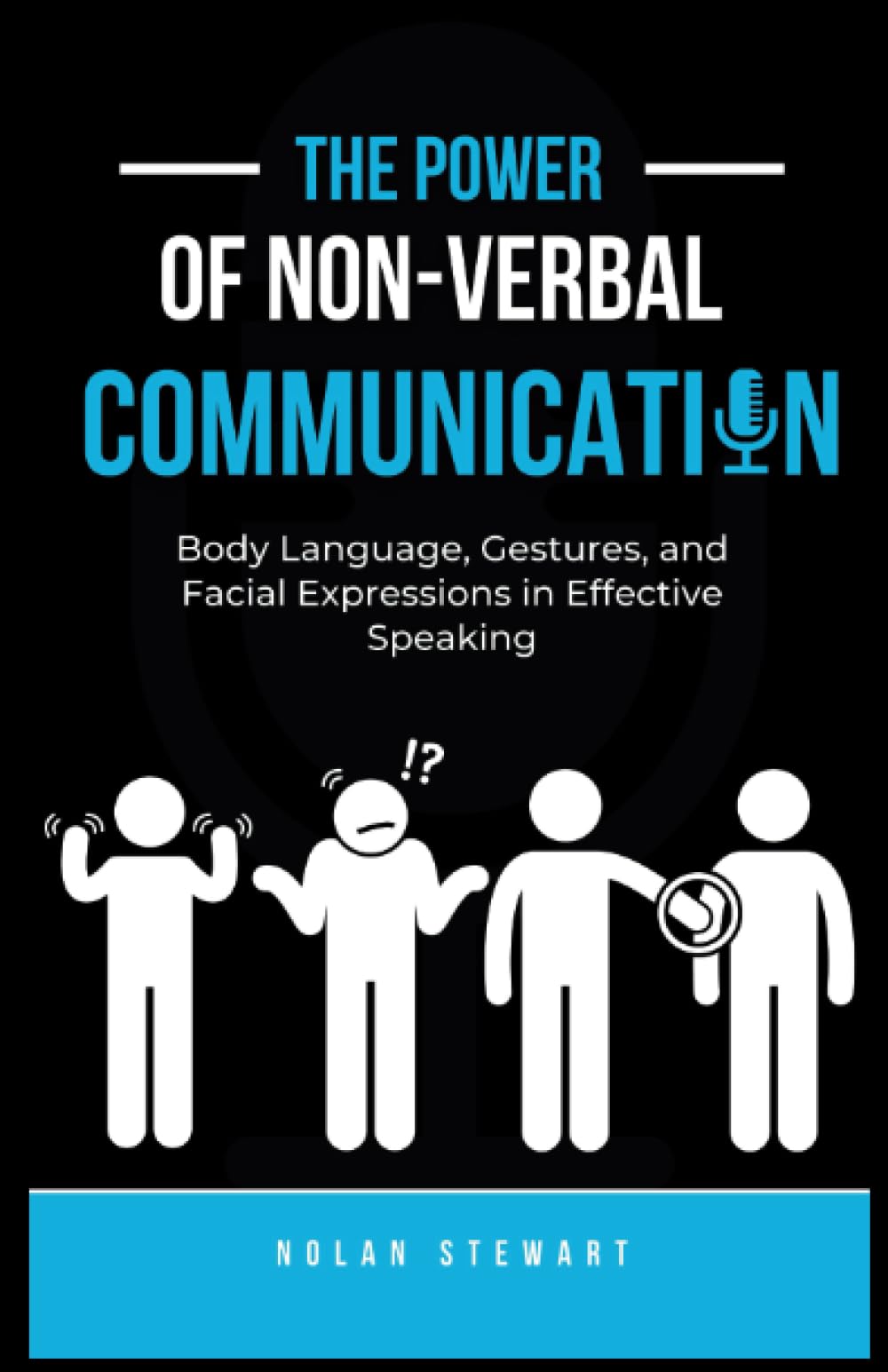 The Power of Nonverbal Communication(Body Language): Body Language, Gestures, and Facial Expressions in Effective Speaking. Learn How to Read People's Body Language (The Confident Communicator)