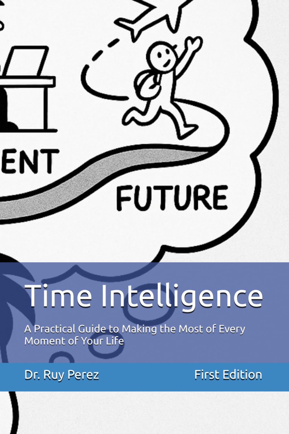 Time Intelligence: A Practical Guide to Making the Most of Every Moment of Your Life