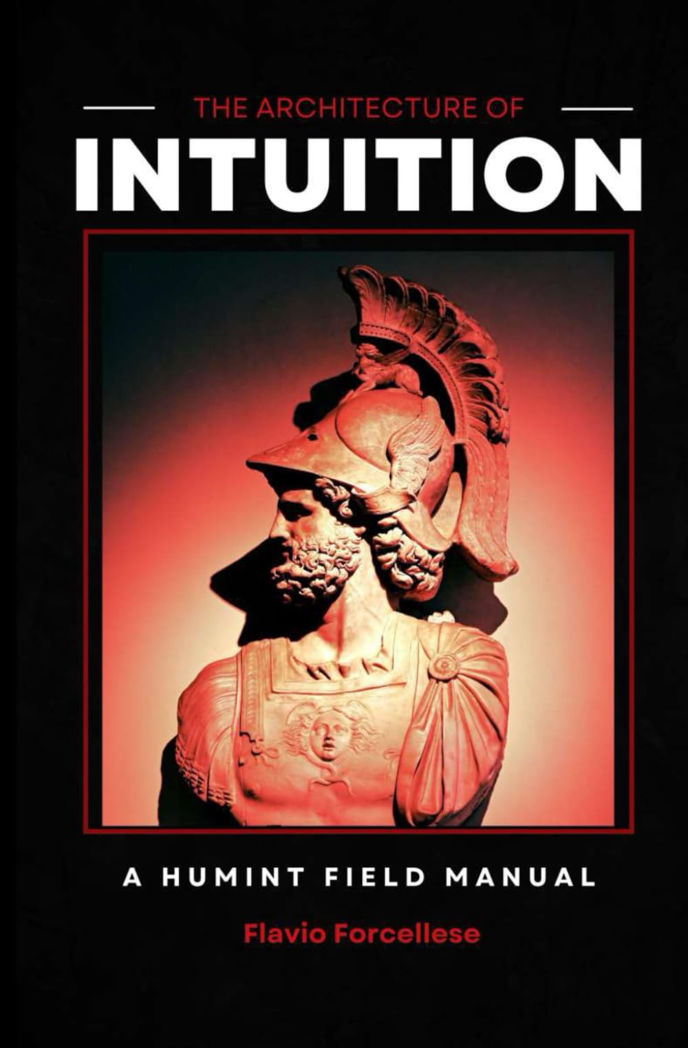The Architecture of Intuition: a HUMINT Field Manual