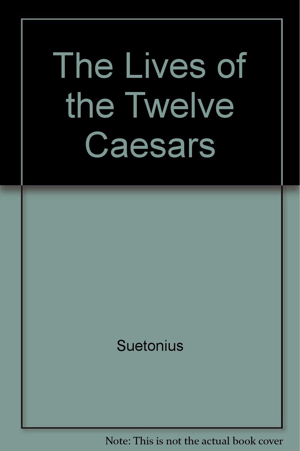 The Lives of the Twelve Caesars. [Julius Caesar through Domitian]. Suetonius[Gaius Suetonius