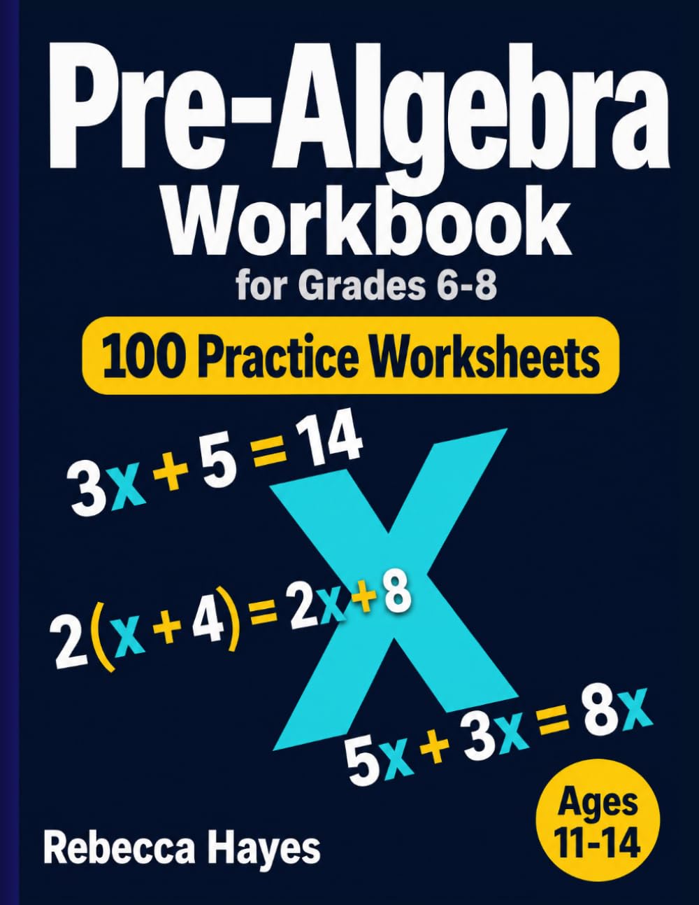 Pre-Algebra Workbook for Grades 6-8: 100 Practice Worksheets with Answer Key — Integers, Like Terms, Distributive Property, One-Step and Two-Step Equations for Ages 11-14