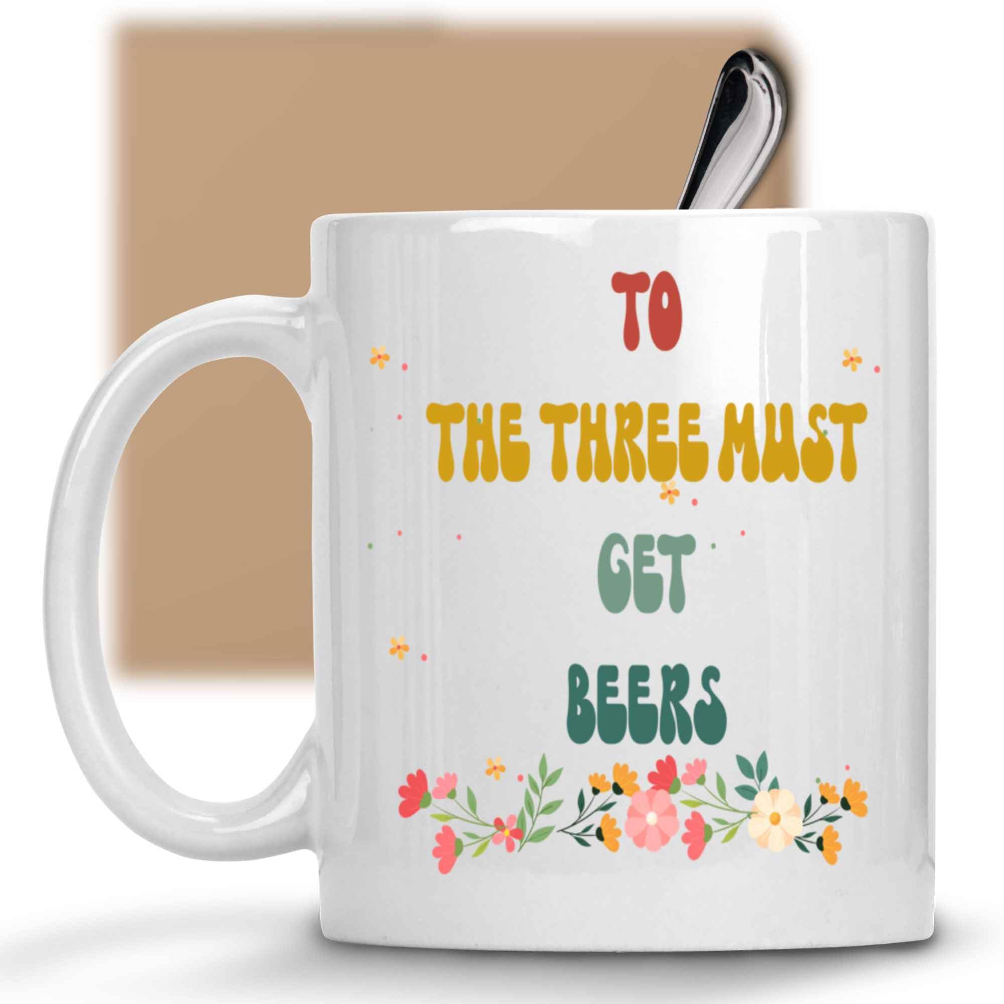 Humorous Gift Gift Design Idea Beer Lover's Gift Idea - the Three Must-get Beers Alcohol Quote - Ideal for Father's Day - 11 Oz White Ceramic Coffee Mug