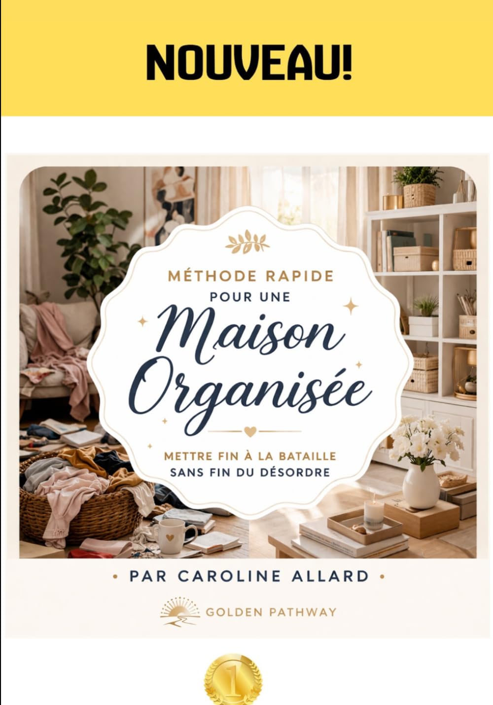 Méthode Rapide Pour une Maison Organisée: Gagner Enfin la Bataille Contre le Désordre Quotidien (Souveraineté & Élévation)