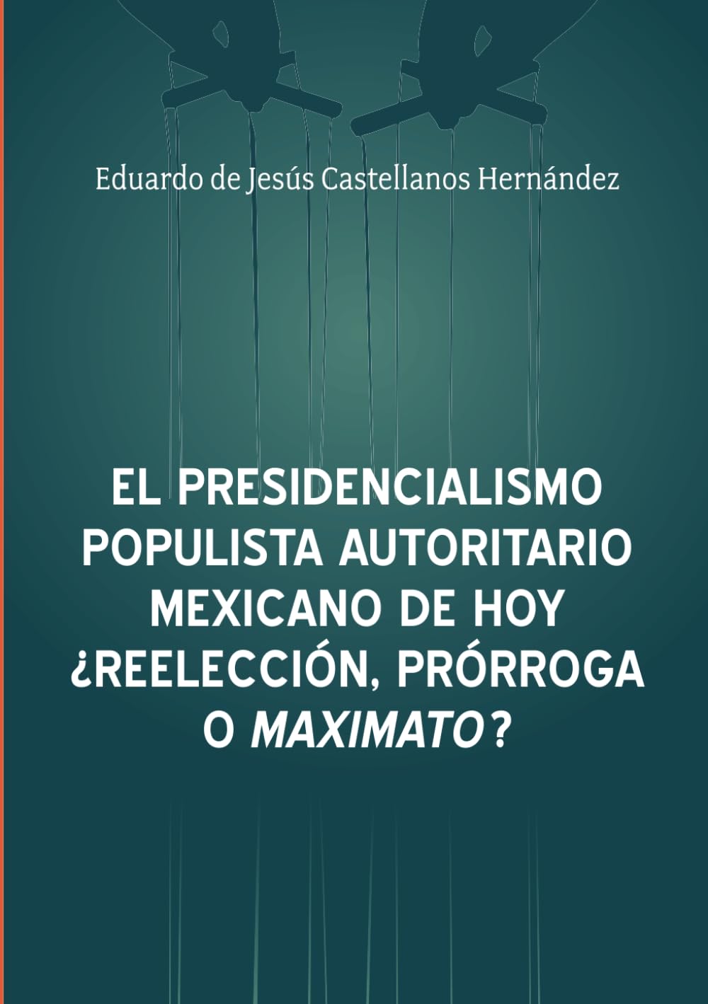El presidencialismo populista autoritario mexicano de hoy ¿Reelección, prórroga o maximato?