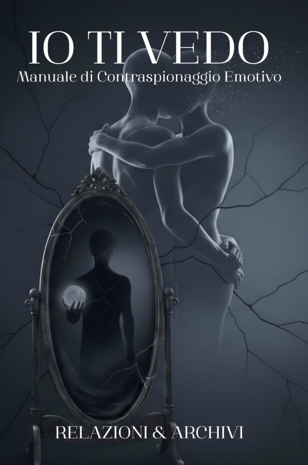IO TI VEDO: Manuale di Contraspionaggio Emotivo