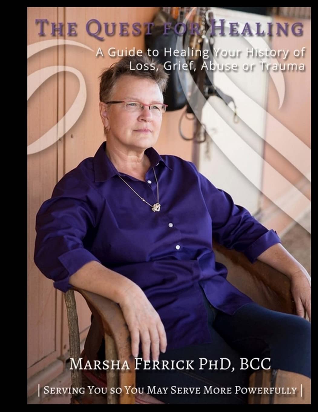 Quest to Heal (revised): A Guide to Healing Your History of Loss, Grief, Abuse, or Trauma