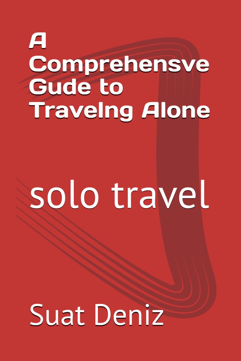 A Comprehensve Gude to Travelng Alone: solo travel