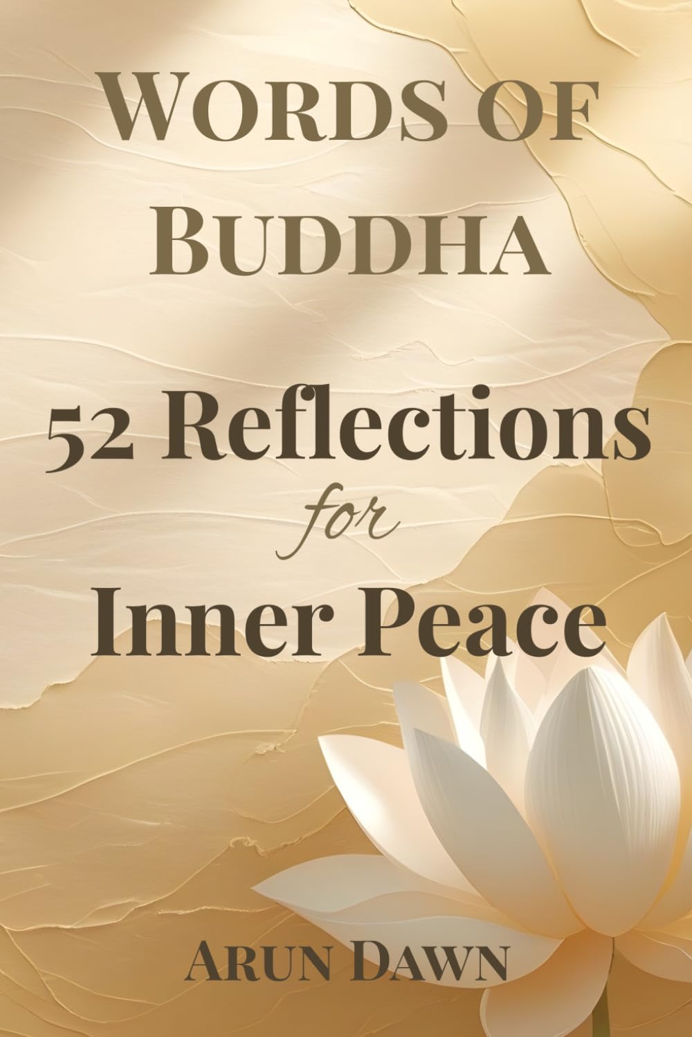 Words of Buddha: 52 Reflections for Inner Peace: Weekly Buddhist Wisdom for Calm, Clarity, and Mindful Living