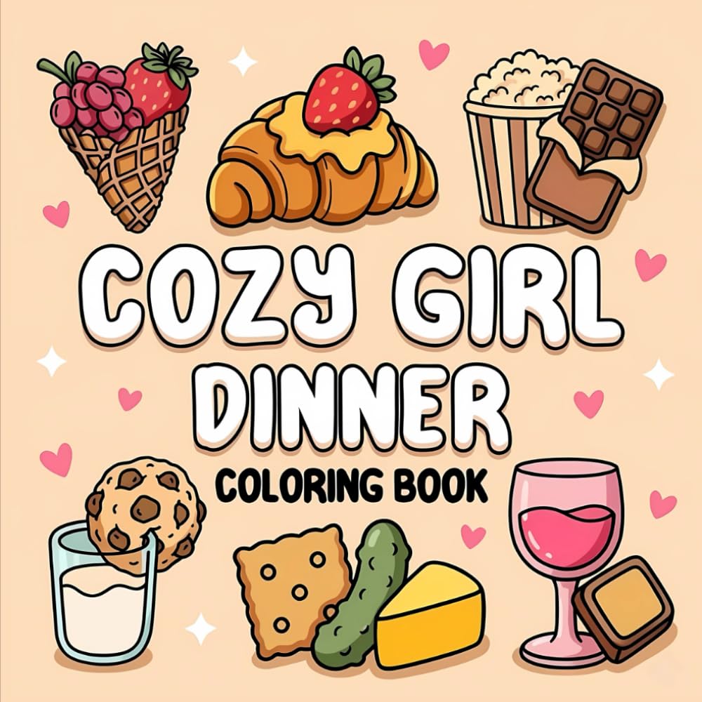 Cozy Girl Dinner: Bold and Easy Hygge Inspired Designs for Stress Relief with Simple Illustrations of Comfort Food, Dinner Dates, and Tasty Snacks for Adults & Teens