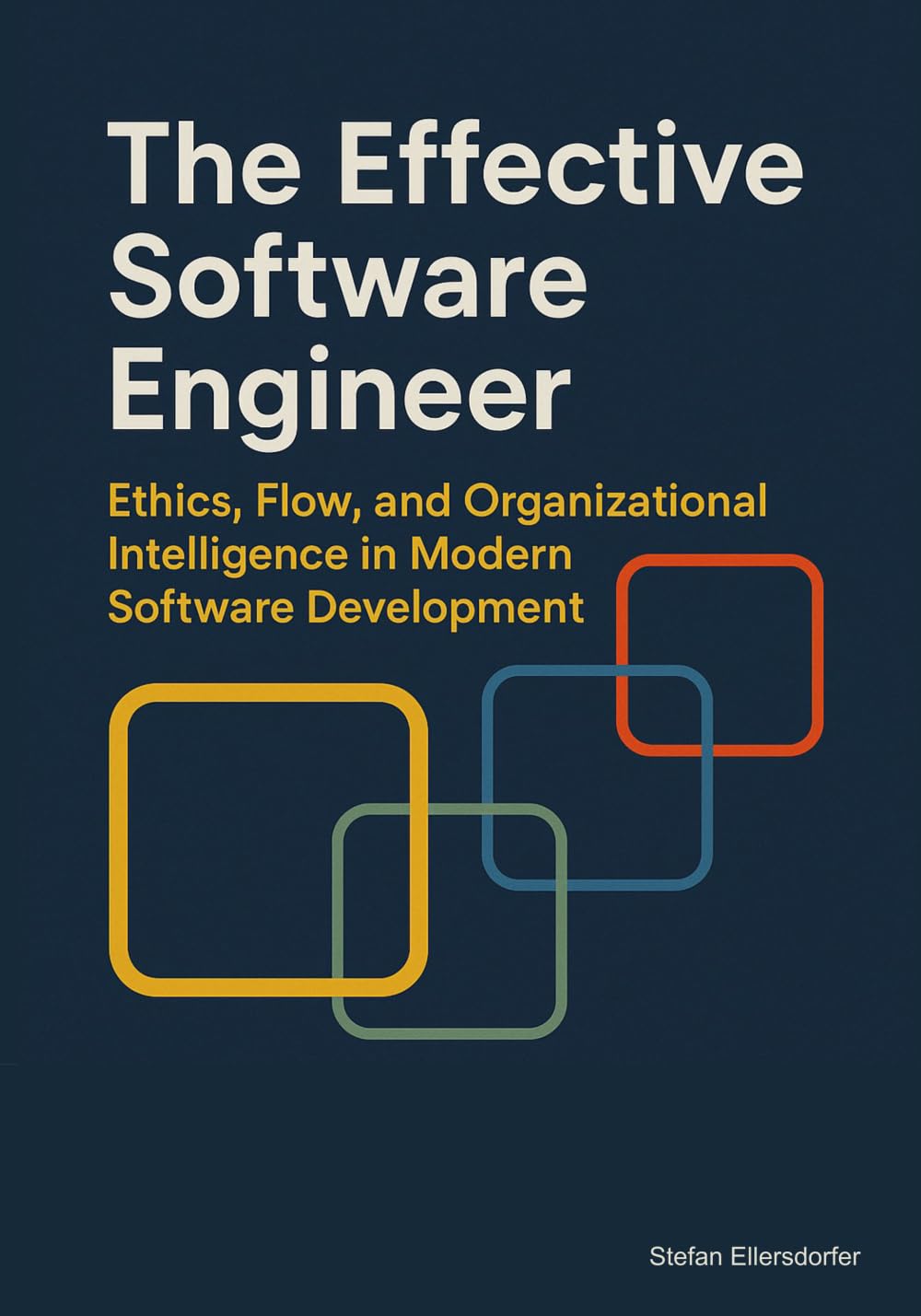The Effective Software Engineer: Ethics, Flow, and Organizational Intelligence in Modern Software Development