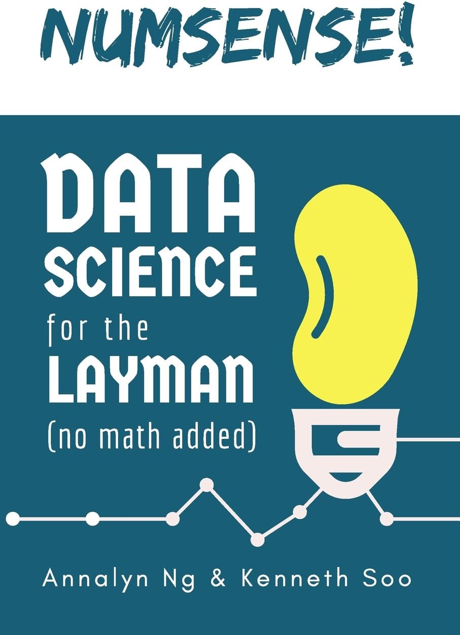 Annalyn Ng & Kenneth Soo Numsense! Data Science for the Layman: No Math Added