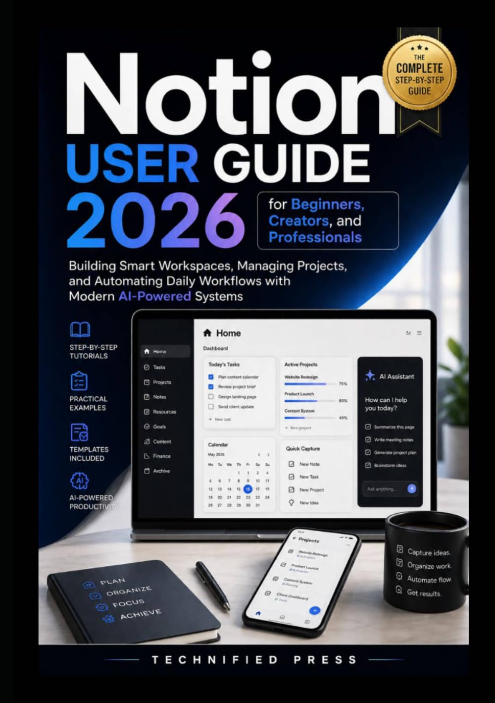 Notion User Guide 2026 for Beginners, Creators, and Professionals: Building Smart Workspaces, Managing Projects, and Automating Daily Workflows with Modern AI-Powered Systems