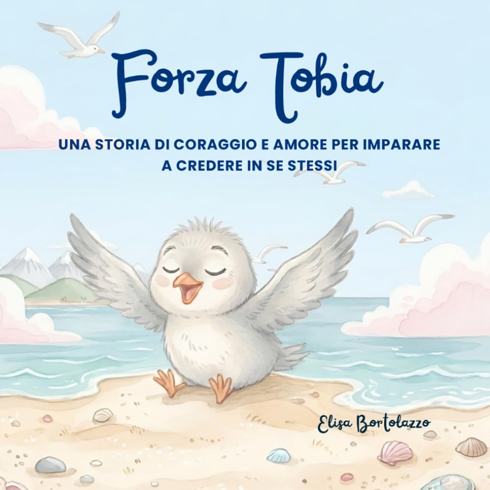 Forza Tobia: Una storia di amore e coraggio per imparare a credere in se stessi (Le avventure di Tobia)
