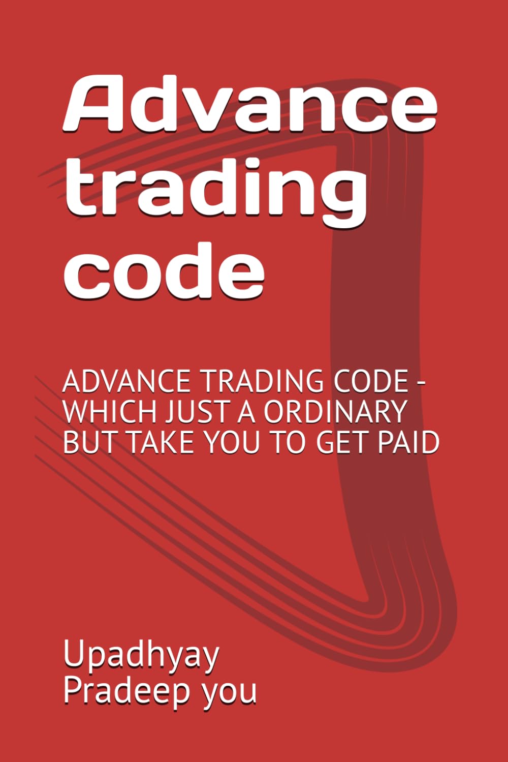 Advance trading code: ADVANCE TRADING CODE -WHICH JUST A ORDINARY BUT TAKE YOU TO GET PAID (Operation Marine: Trading the Shadows")