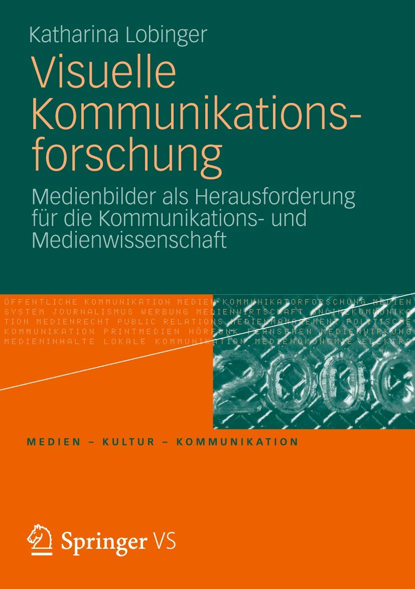 Visuelle Kommunikationsforschung: Medienbilder als Herausforderung für die Kommunikations- und Medienwissenschaft (Medien • Kultur • Kommunikation)