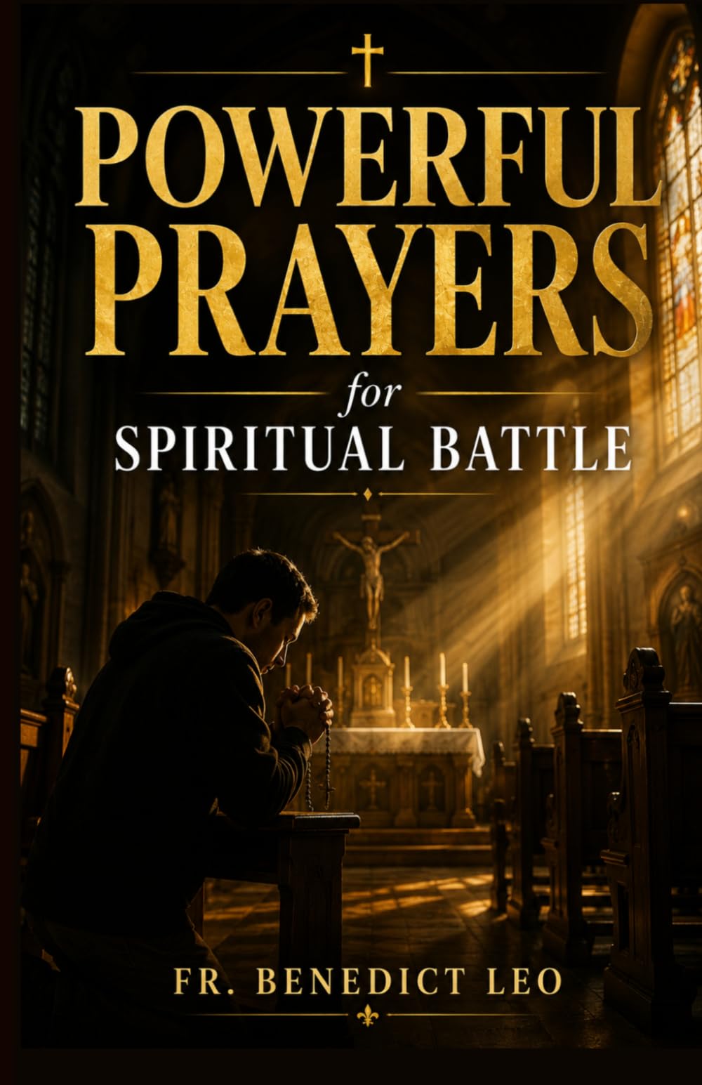 Powerful Prayers for Spiritual Battle: A Daily Catholic Guide to Protection, Deliverance, Intercession, and Peace