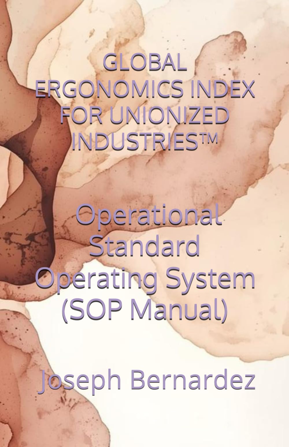 GLOBAL ERGONOMICS INDEX FOR UNIONIZED INDUSTRIES™: Operational Standard Operating System (SOP Manual)