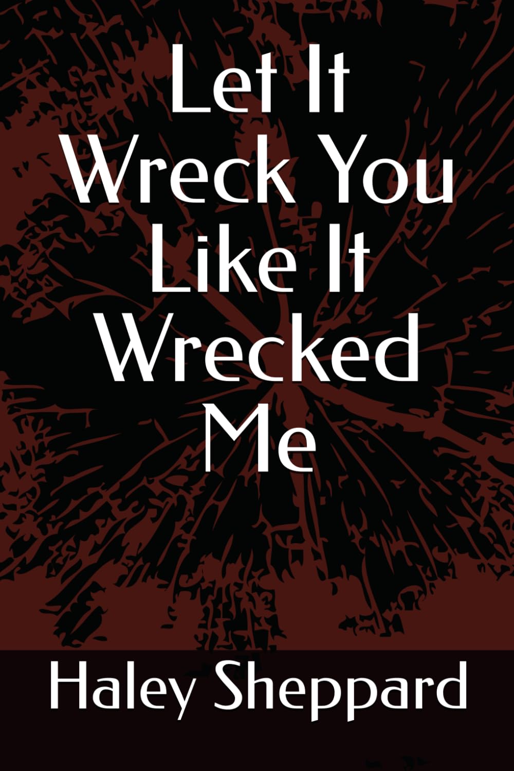 Let it wreck you like it wrecked me