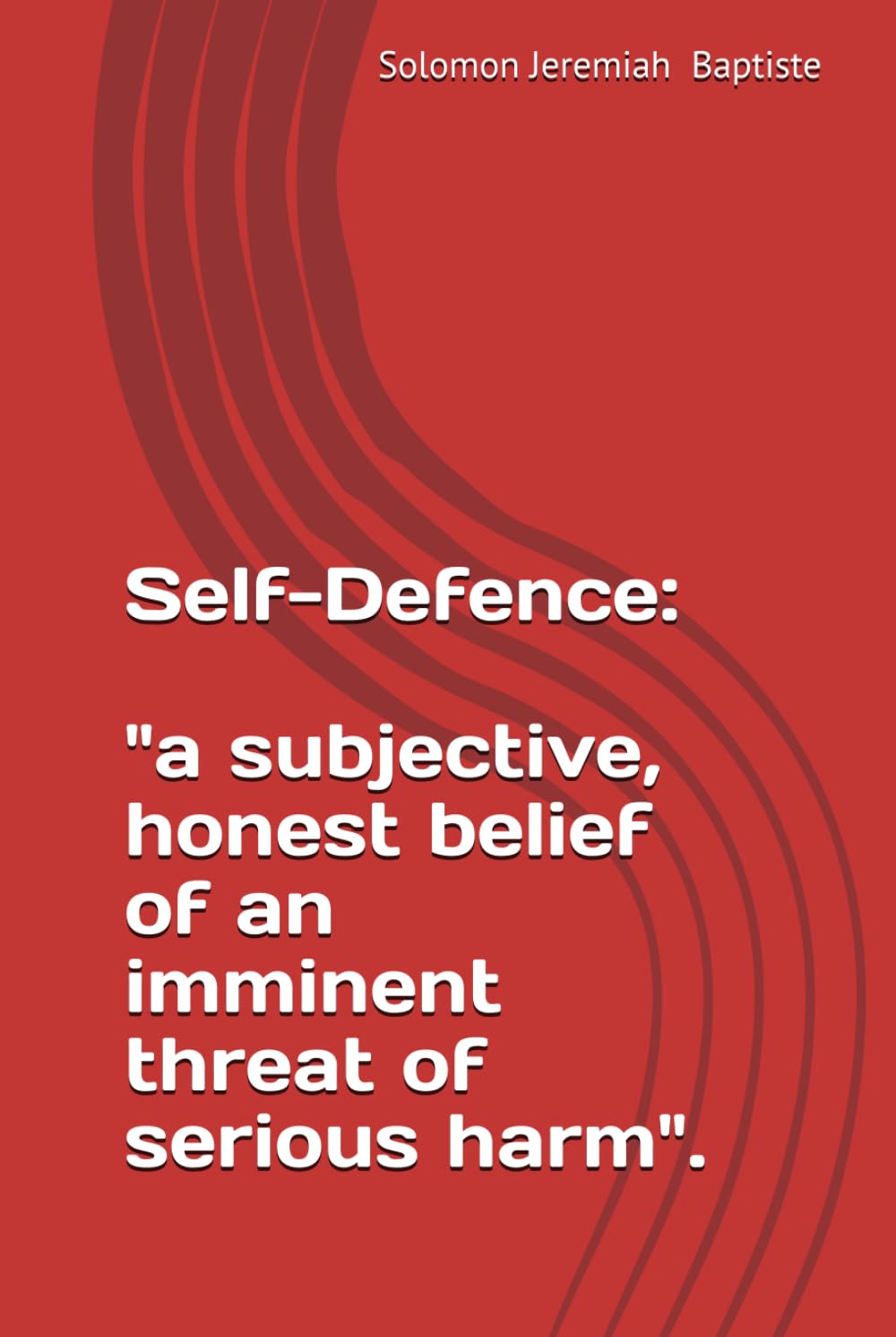 Self-Defence: a subjective, honest belief of an imminent threat of serious harm.: The Proportionality Test of Reasonable Force.