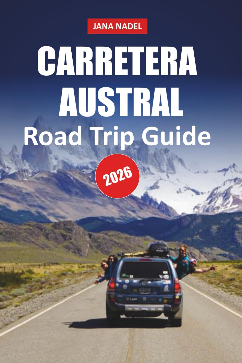 CARRETERA AUSTRAL TRAVEL GUIDE 2026: Unlock Patagonia’s Scenic Wonders With Roadside Attractions, Adventure Trails, Remote Towns, and Wild Beauty