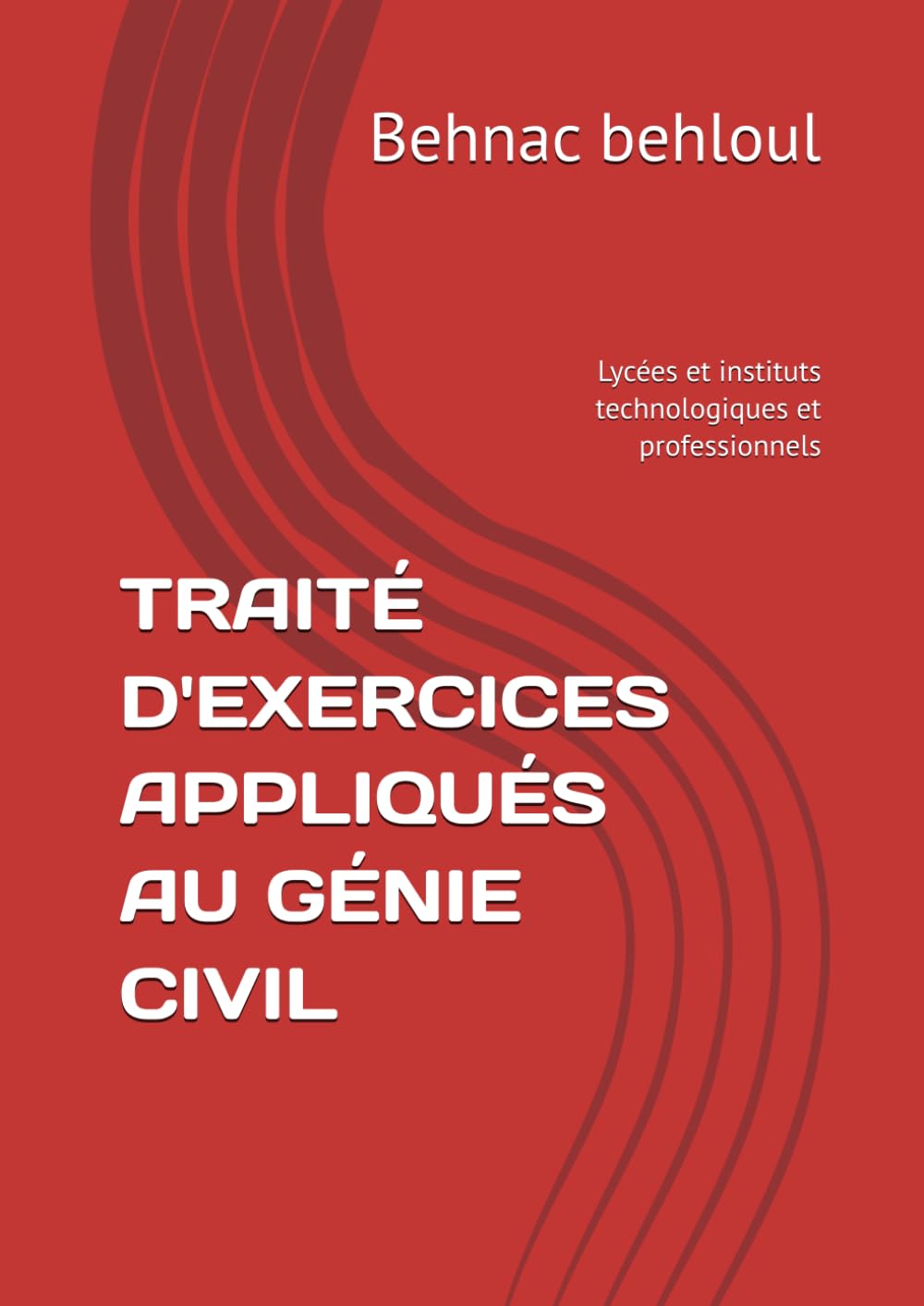 TRAITÉ D'EXERCICES APPLIQUÉS AU GÉNIE CIVIL: Lycées et instituts technologiques et professionnels
