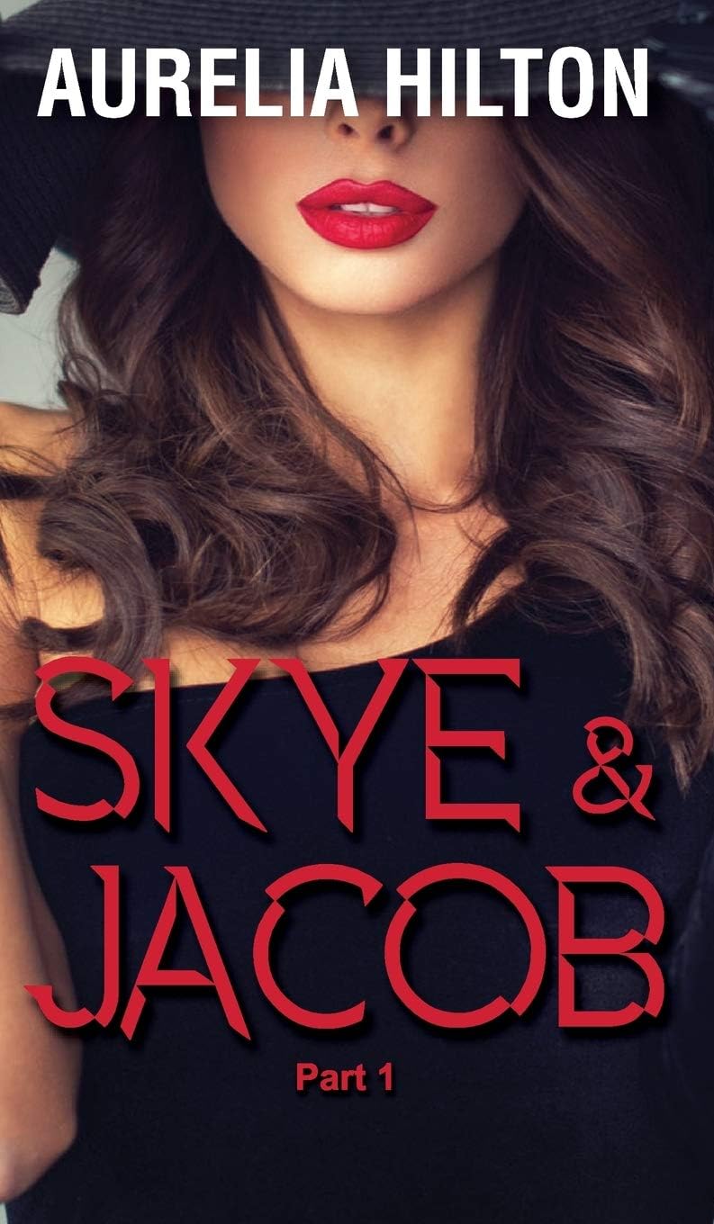 Skye & Jacob: Part 1: A Hot & Steamy Aurelia Hilton's Romance Short Novel Book 34