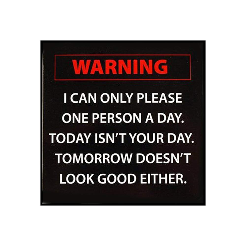 Warning Coaster, I Can Only Please One Person a Day, Today Isn't Your Day