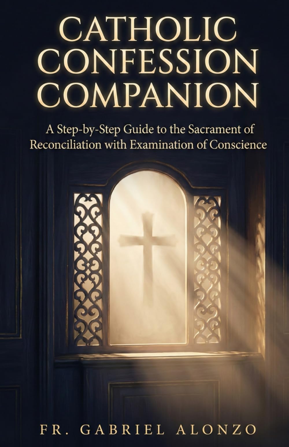 CATHOLIC CONFESSION COMPANION: A Step-by-Step Guide to the Sacrament of Reconciliation with Examination of Conscience.