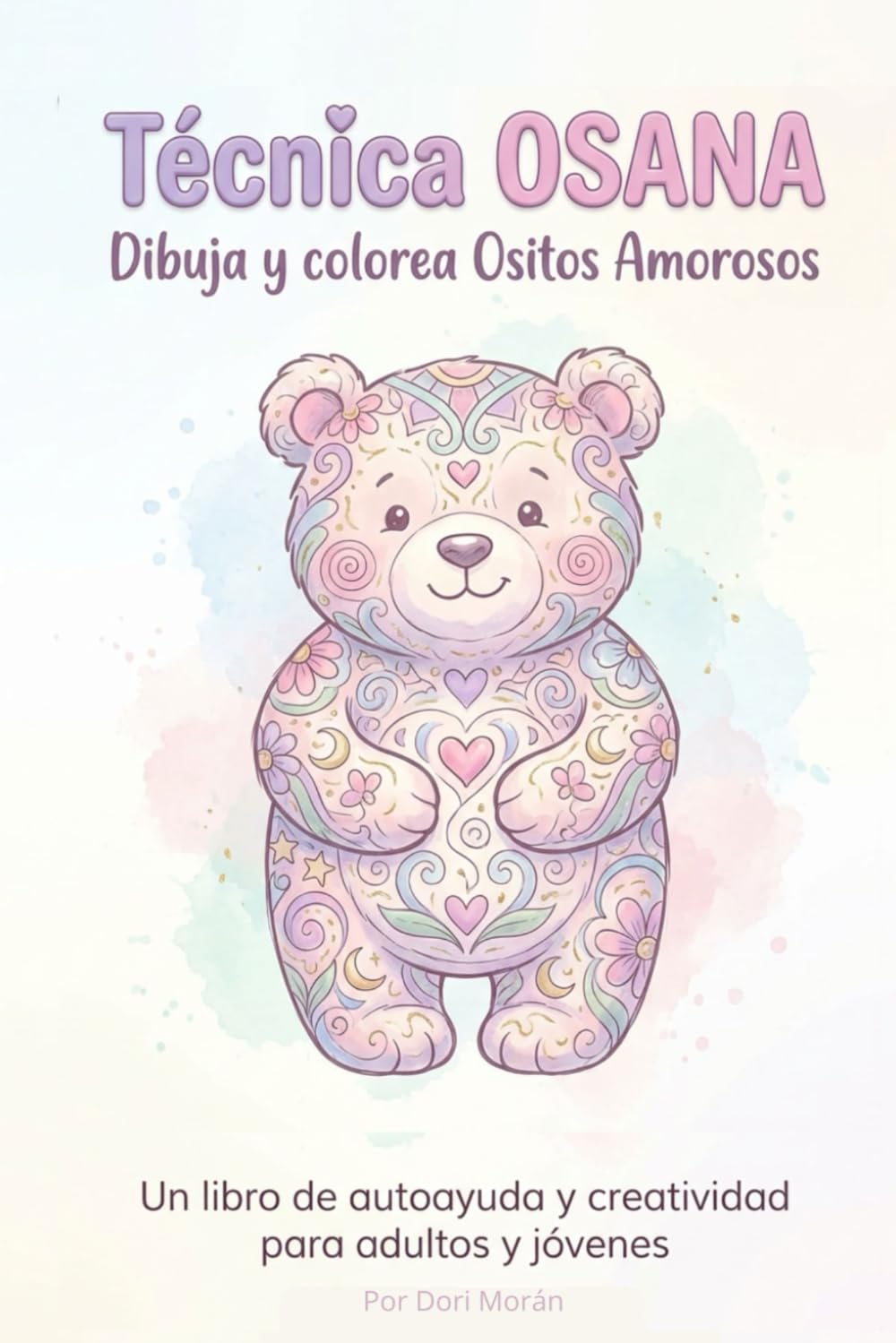 Técnica Osana: Dibuja y colorea Ositos Amorosos – Técnica de dibujo consciente para liberar ansiedad, calmar la mente y sanar emociones (SERIE OSANA · ... Emocional para Reducir Ansiedad y Estrés)