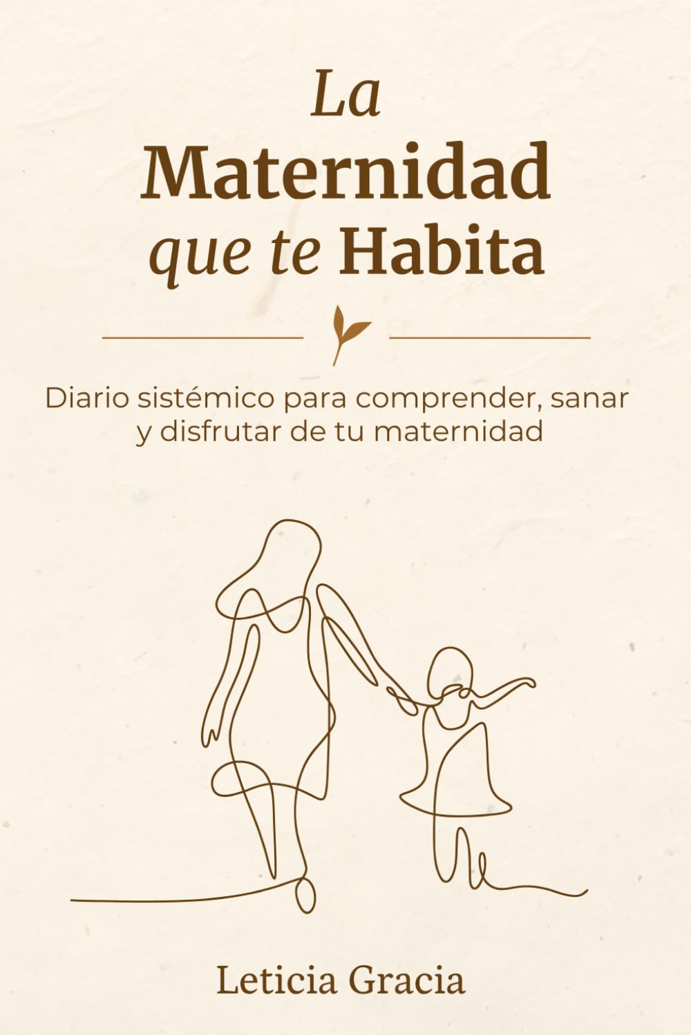 LA MATERNIDAD QUE TE HABITA: Diario sistémico para comprender, sanar y disfrutar de tu maternidad