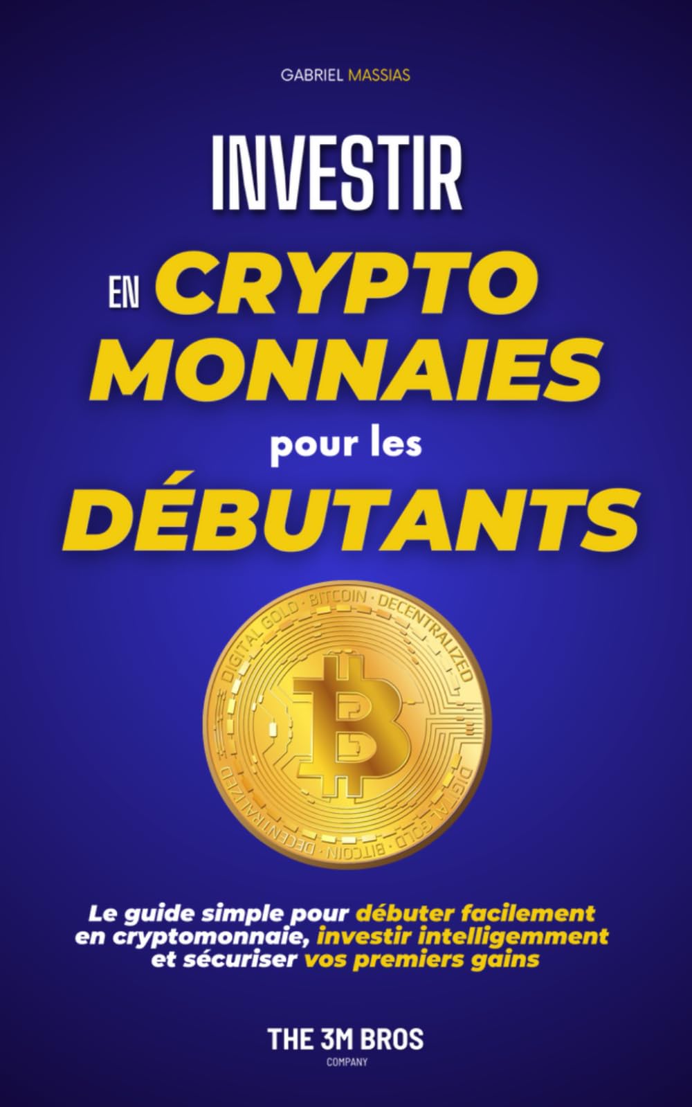 Amazon.fr - Investir en Cryptomonnaies pour les Débutants: Le Guide Simple  pour Débuter en Cryptomonnaies (Bitcoin, Ethereum, etc.), Investir  Intelligemment et Sécuriser vos Premiers Gains - Massias, Gabriel - Livres