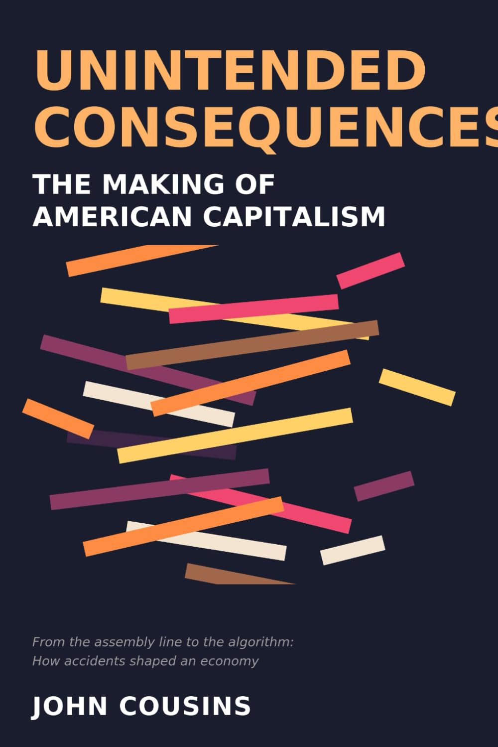 Unintended Consequences: The Making of American Capitalism