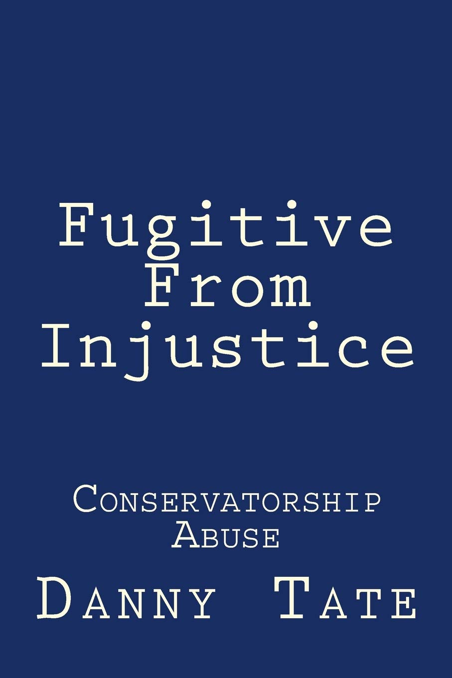 Fugitive From Injustice: Conservatorship Abuse