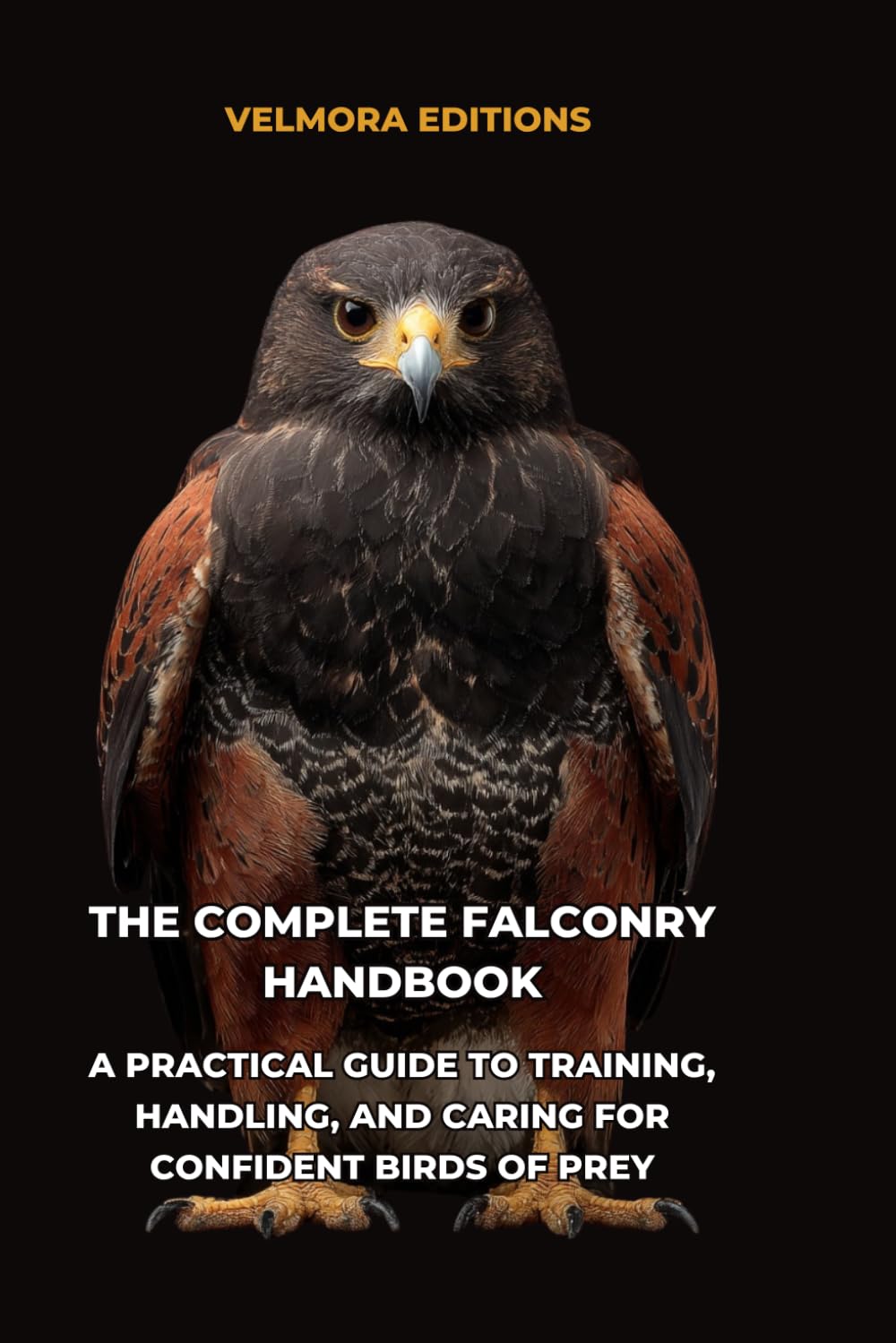 The Complete Falconry Handbook: A Practical Guide to Training, Handling, and Caring for Confident Birds of Prey