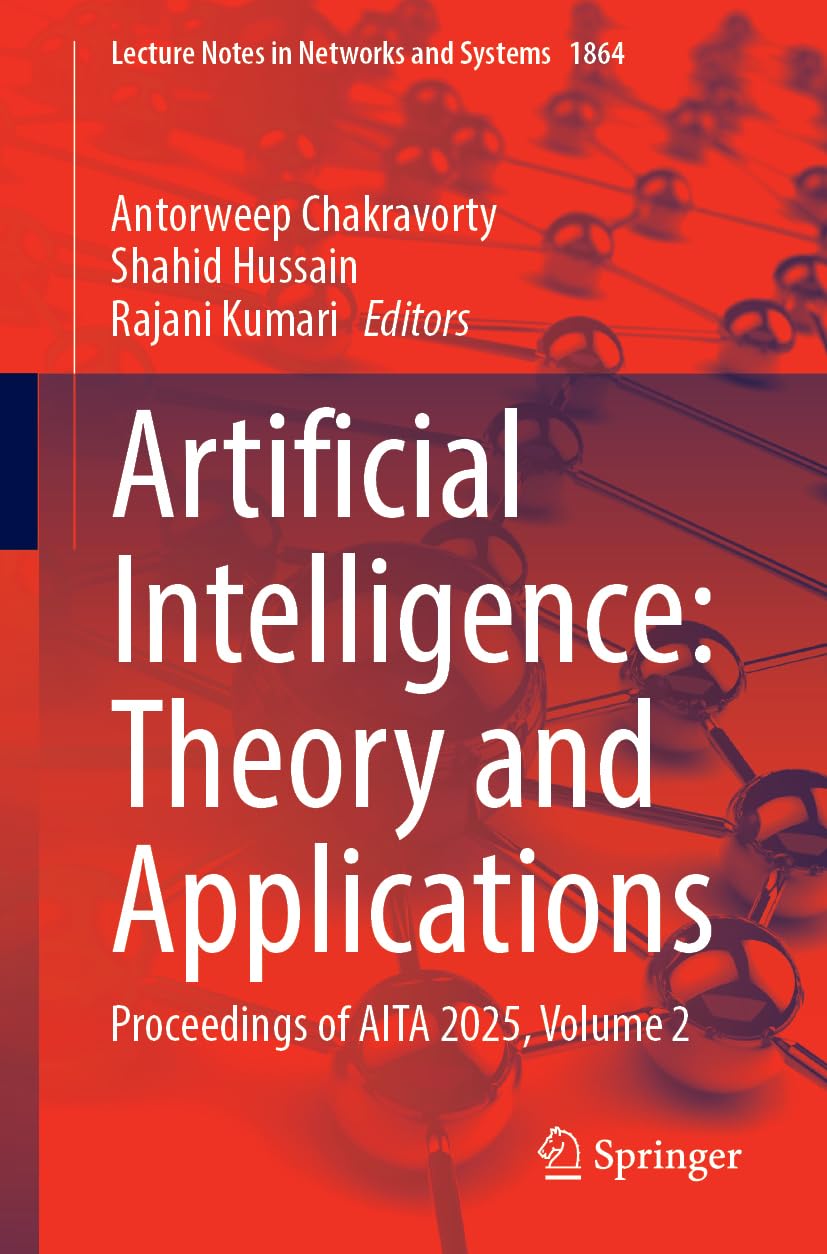 Artificial Intelligence: Theory and Applications: Proceedings of AITA 2025, Volume 2: 1864 (Lecture Notes in Networks and Systems)