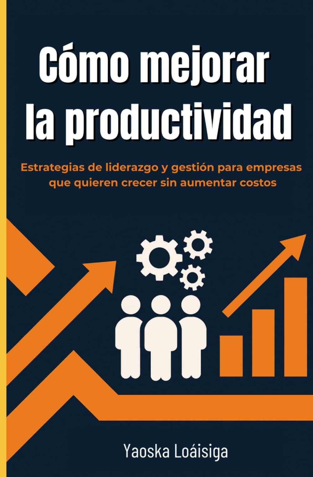 Cómo mejorar la productividad: Estrategias de liderazgo y gestión para empresas que quieren crecer sin aumentar costos