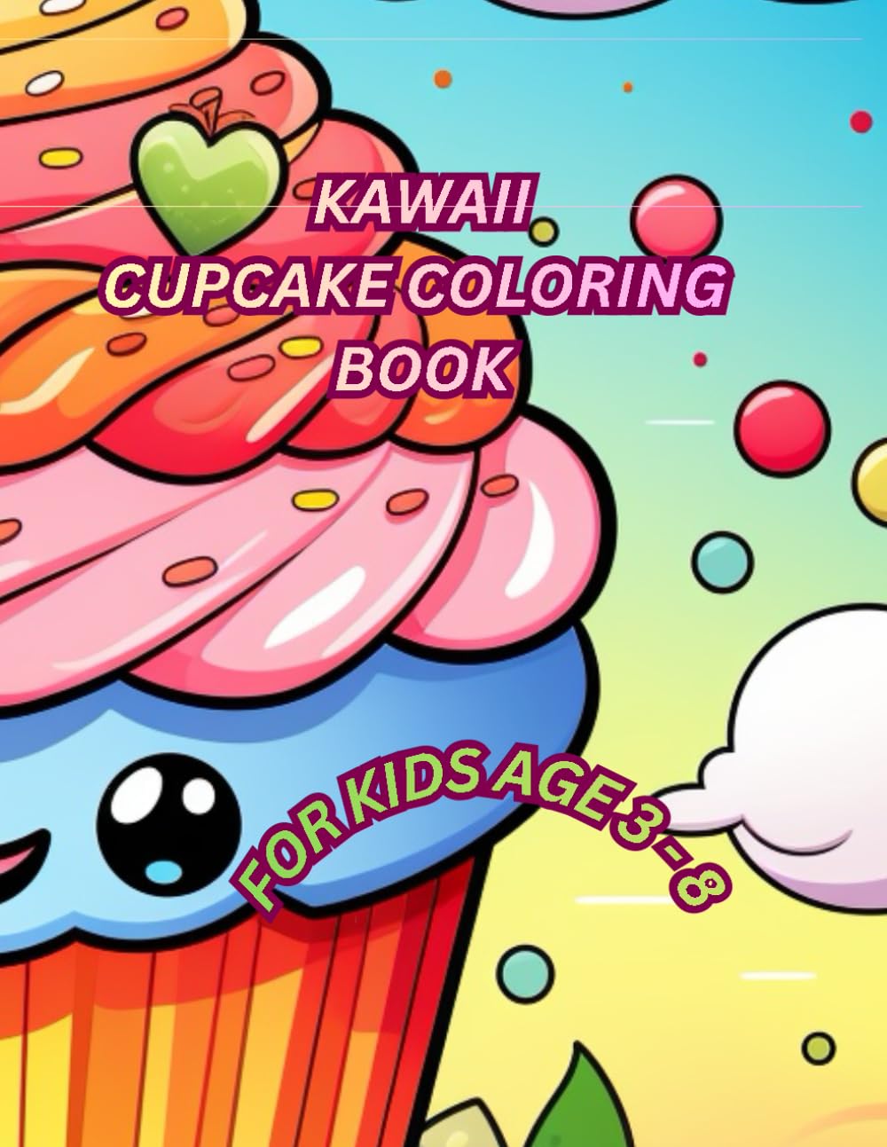 Kawaii Cupcake Coloring Book for Kids: 130 Cute and Adorable Cupcake Coloring Pages with Smiling Faces, Sweet Treats and Fun Desserts for Ages 3–8 (Magical Coloring World)
