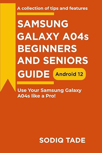 Samsung Galaxy A04s Beginners and Seniors Guide(Android 12): Use Your A04s Like A Pro!