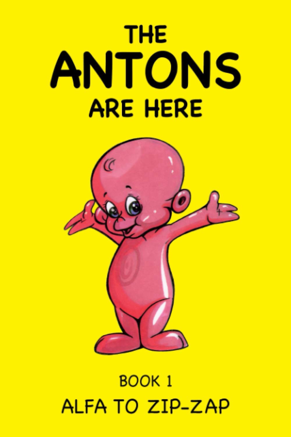 Alfa to Zip-Zap: Personal Development for your Child. The Antons are Here. (The Antons are Here! - Personal Development Series One)