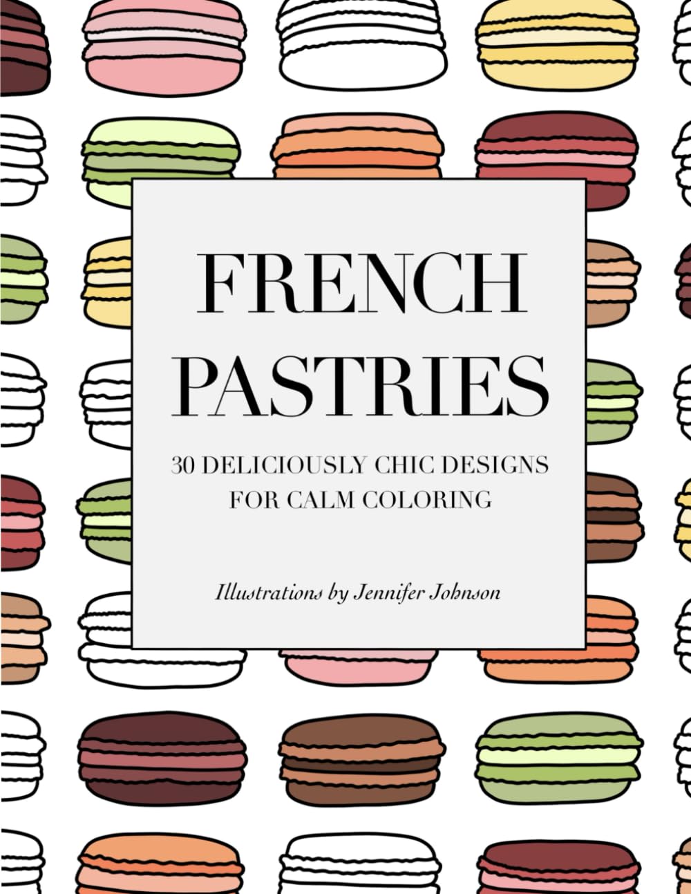 French Pastries: 30 Deliciously Chic Desserts for Calm Coloring