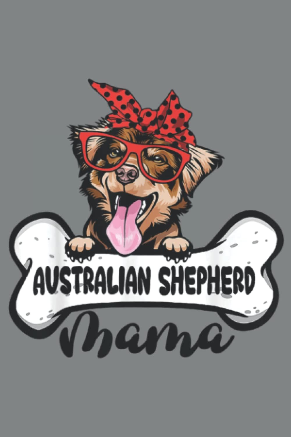 Australian Shepherd Mama Dog Bone Mothers Day Dog MomHeart Journal Notebook 6x9 inch 100pages