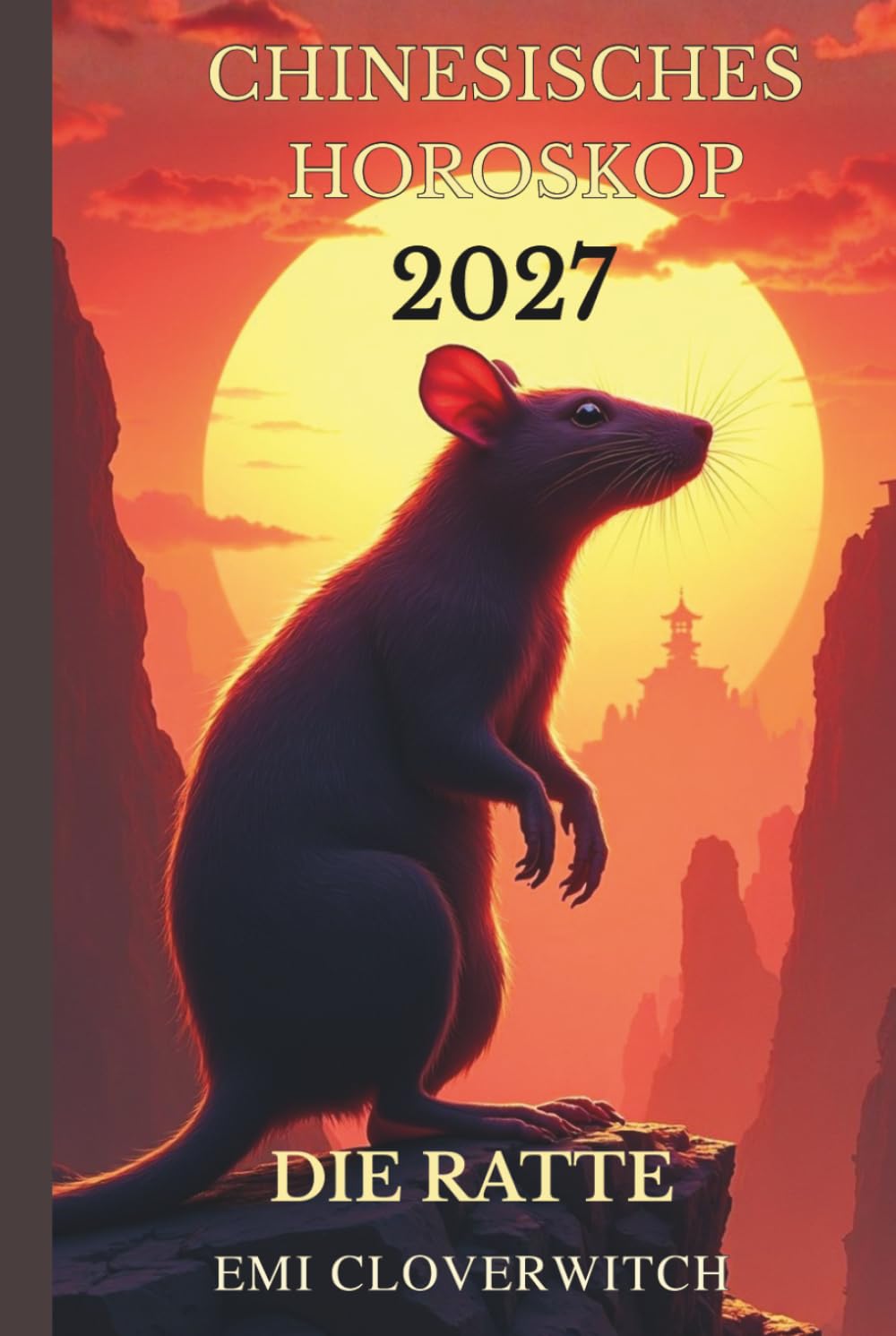 Chinesisches Horoskop 2027 – Die Ratte: Ihr persönlicher Jahresführer für Liebe, Karriere, Gesundheit und Glück