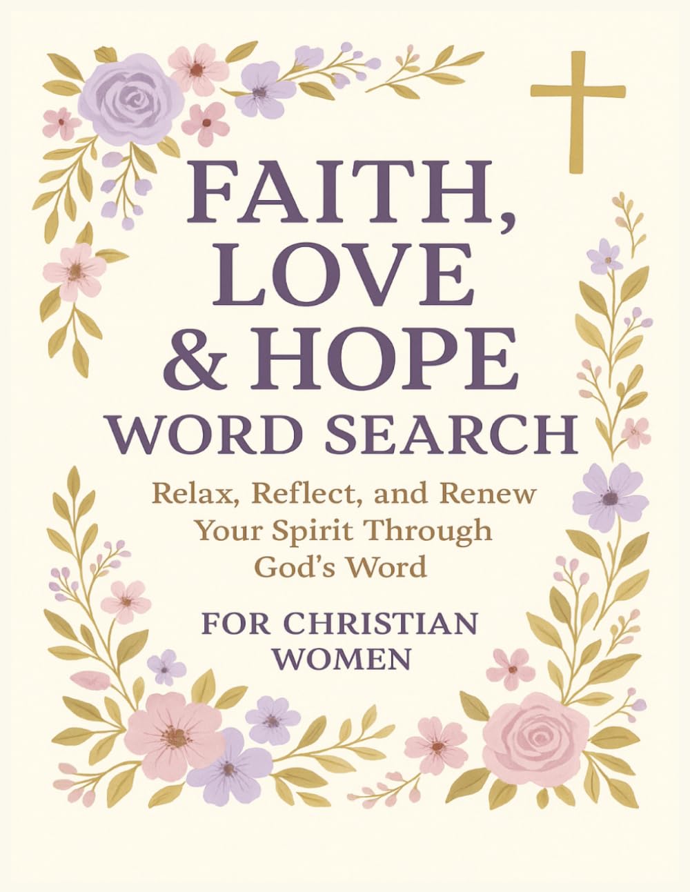 Faith, Love & Hope Word Search for Christian Women: Uplifting Christian Puzzles to Relax, Reflect, and Strengthen Your Relationship with God The ... | 50 Word Search.. Gifts for Vacations,